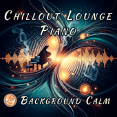Chillout Lounge Piano – Background Calm