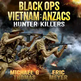 Hunter Killers: Black Ops Vietnam: Anzacs, Book 2 (Unabridged)