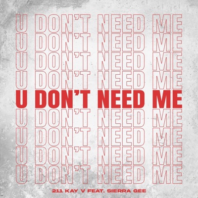 U Don't Need Me (feat. Sierra Gee) - Single