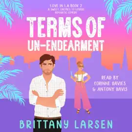 Terms of Un-Endearment: A Sweet, Enemies-to-Lovers Romantic Comedy (Love in LA, Book 2) (Unabridged)