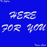 Here For You (feat. Tavan Lhoid) - Single - Tre Jeffrey