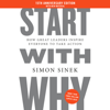 Start with Why 15th Anniversary Edition: How Great Leaders Inspire Everyone to Take Action (Unabridged) - Simon Sinek