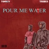 POUR ME WATER (feat. Tribes) - Single