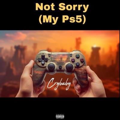 Not Sorry(My Ps5) - Single