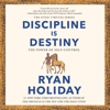 Discipline Is Destiny: The Power of Self-Control (Unabridged) - Ryan Holiday