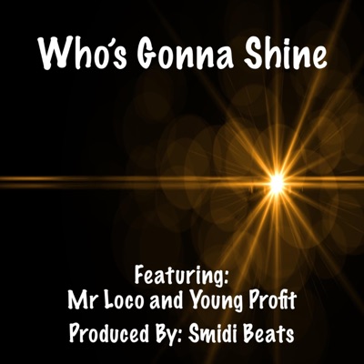 Who’s Gonna Shine (feat. Mr Loco & Young Profit) - Single