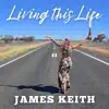 James Keith - Living This Life