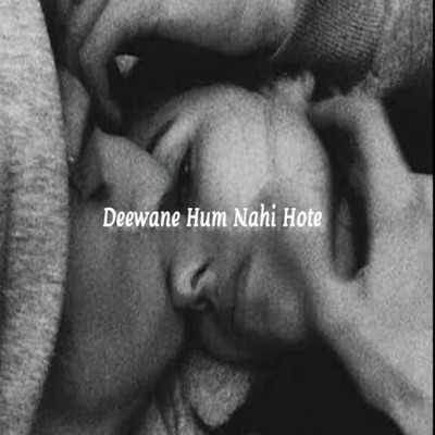Deewane Hum Nahi Hote - Single