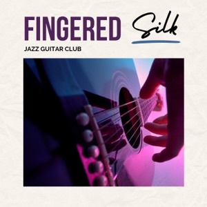 Fingered Silk: Chill Guitar Music