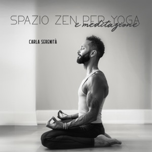 Spazio Zen per yoga e meditazione: Musica rilassante per esercizi di consapevolezza, Calma interiore e concentrazione