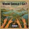 Where Should I Go? - Single