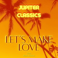 Let's Make Love (feat. Black Jackson) - Single - JUPITER CLASSICS