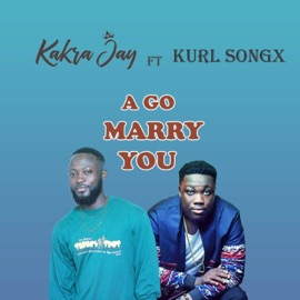 A Go Marry You (feat. Kurl Songx) Kakra Jay
