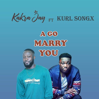 A Go Marry You (feat. Kurl Songx) - Single