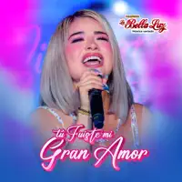 TU FUISTE MI GRAN AMOR — LA BELLA LUZ
