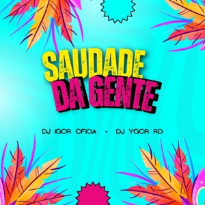 SAUDADE DA GENTE (feat. DJ IGOR OFICOAL)