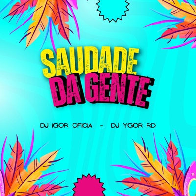 SAUDADE DA GENTE (feat. DJ IGOR OFICOAL) - Single
