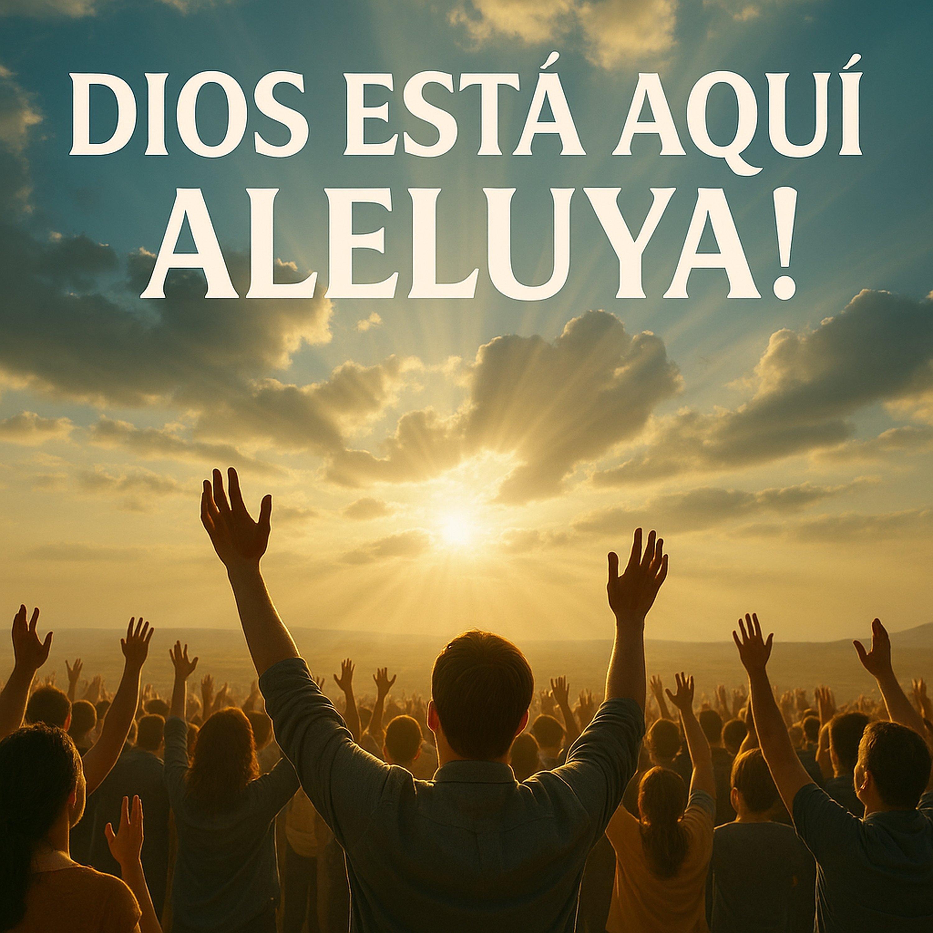 Dios está aquí. ¡ALELUYA!