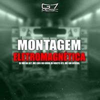Montagem Eletromagnética (feat. Mc bm oficial) - Single - DJ MB DA DZ7, MC LUIS DO GRAU & DJ ROGYS 011