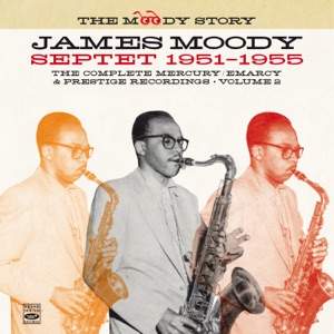 The Moody Story · James Moody Septet 1951-1955, Vol. 2 (Remastered)
