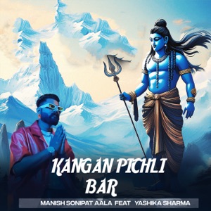 Kangan Pichli Bar (feat. YASHIKA SHARMA)