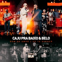 Dom do Amor / Só Te Querer (Ao Vivo) - Single - Caju Pra Baixo & Belo