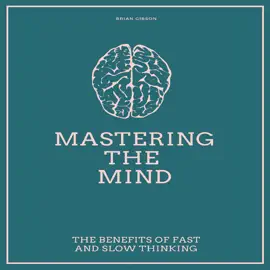 Mastering the Mind: The Benefits of Fast and Slow Thinking