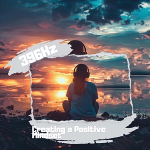 396 Hz Support: Creating a Positive Mindset