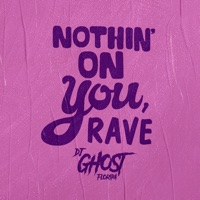 Nothin' on You, Rave - Single - DJ Ghost Floripa