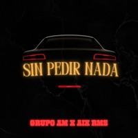 Sin Pedir Nada (feat. Alex Ramos) - Single - Grupo AM