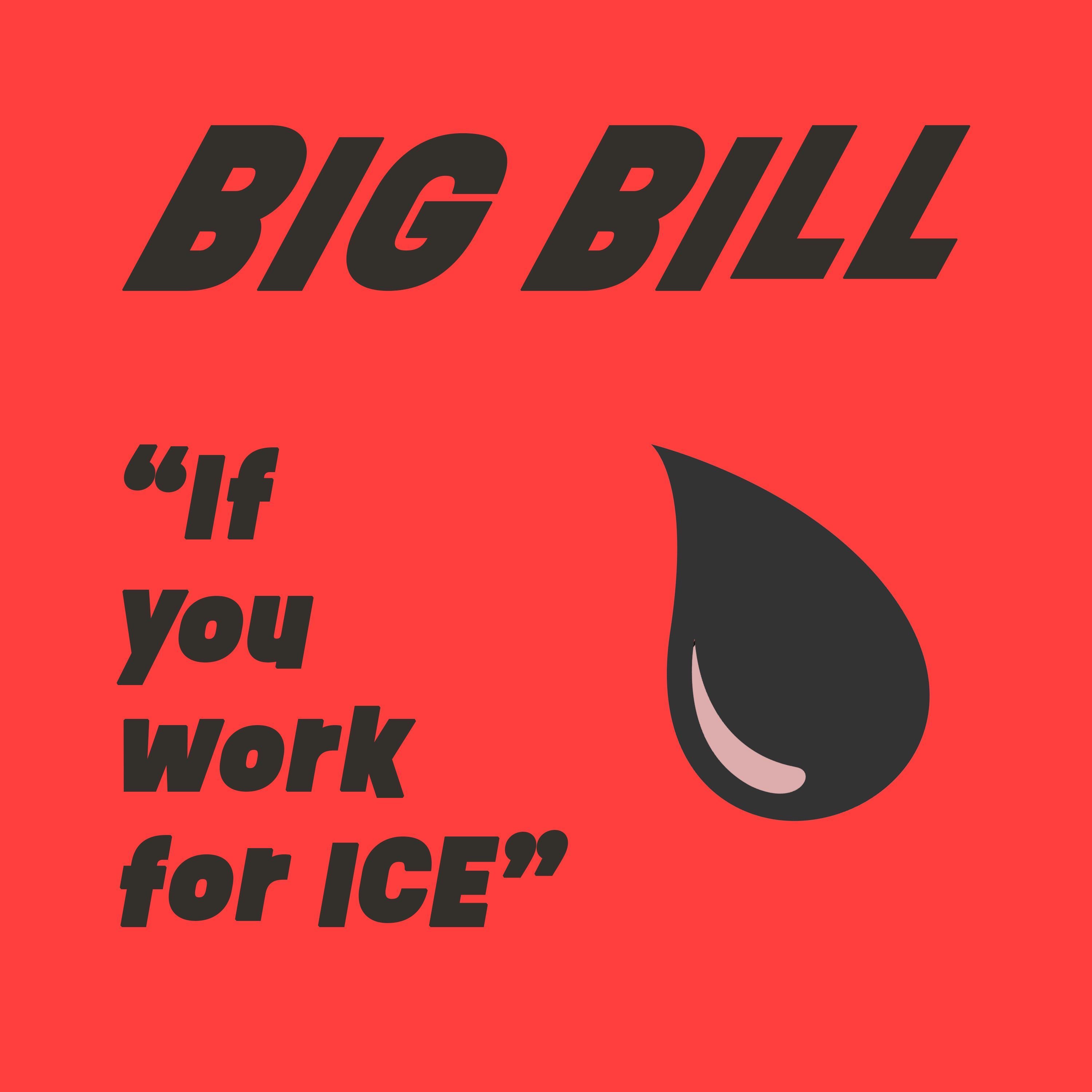 Big Bill - If You Work for ICE