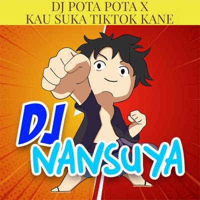 DJ Nansuya - DJ POTA POTA X KAU SUKA KANE