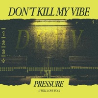 Pressure (I Will Love You) - Single - Don't Kill My Vibe