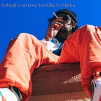 Nobody Gon Love You Like Yo Mama - Single - mohaymxn