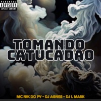 Tomando Catucadão - Single - Dj Agnes, Mc Nik do PV & DJ L Mark