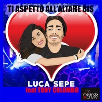 Ti aspetto all'altare bis (feat. Tony Colombo) - Single - Luca Sepe