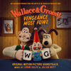 Wallace & Gromit: Vengeance Most Fowl (Original Motion Picture Soundtrack) - Lorne Balfe & Julian Nott