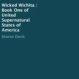 Wicked Wichita : Book One of United Supernatural States of America (Unabridged)