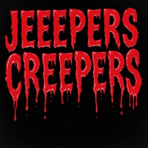 JEEPERS CREEPERS!