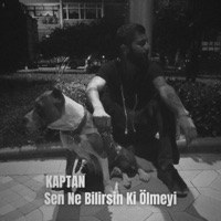 Sen Ne Bilirsin Ki Ölmeyi - Single - Kaptan
