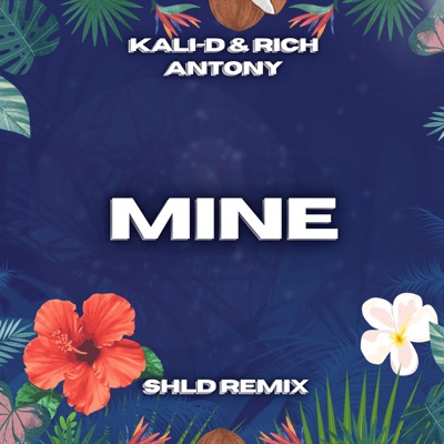 Mine (Remix) (feat. Rich Antony & Kali-D) - Single