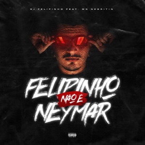 Felipinho Não É Neymar (feat. MC Negritin)