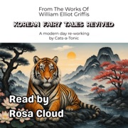 Korean Fairy Tales Revived: From the Works of William Elliot Griffis (Unabridged) - Saira J. Arnauld - adaptor & William Elliot Griffis