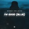 I'm Good (Blue) - Sexycools, YKATI & Whyyou lyrics