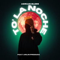 TO' LA NOCHE (feat. Arlin Produce) - Single - Adrián Bless