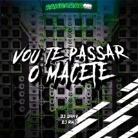 VOU TE PASSAR O MACETE - Single - DJ RKJ, DJ Daav & Pancadão 011