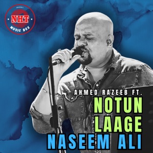Notun Laage (feat. Naseem Ali Khan) [Notun Laage]