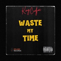 Waste My Time - Single - King Cudjoe