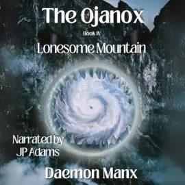 The Ojanox IV: Lonesome Mountain: The Ojanox Series, Book 4 (Unabridged)