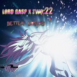 Better Unsaid (feat. Two:22) Lord Gasp